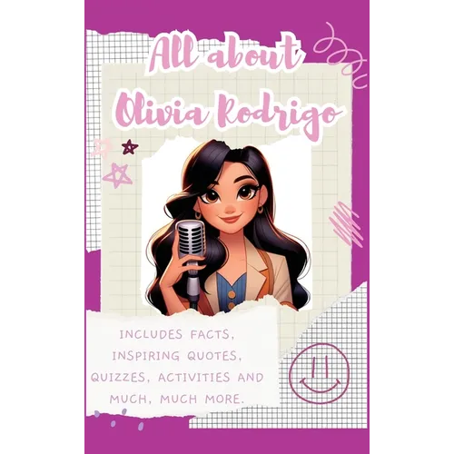 All About Olivia Rodrigo (Hardback): Includes 70 Facts, Inspiring Quotes, Quizzes, activities and much, much more.