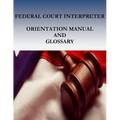 Federal Court Interpreters Orientation Manual and Glossary