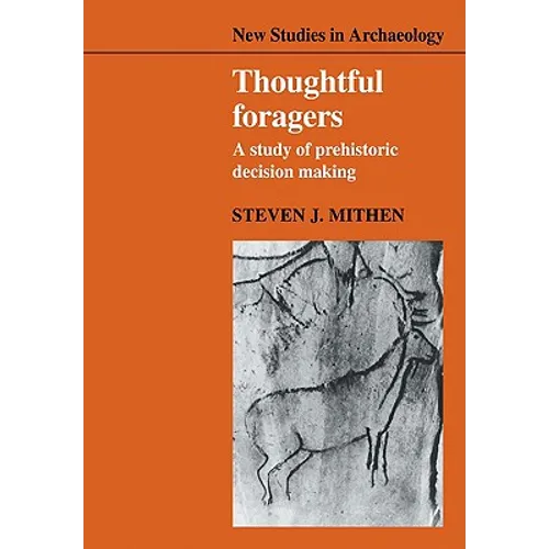 Thoughtful Foragers: A Study of Prehistoric Decision Making