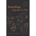 Something Speaks to Me: Where Criticism Begins