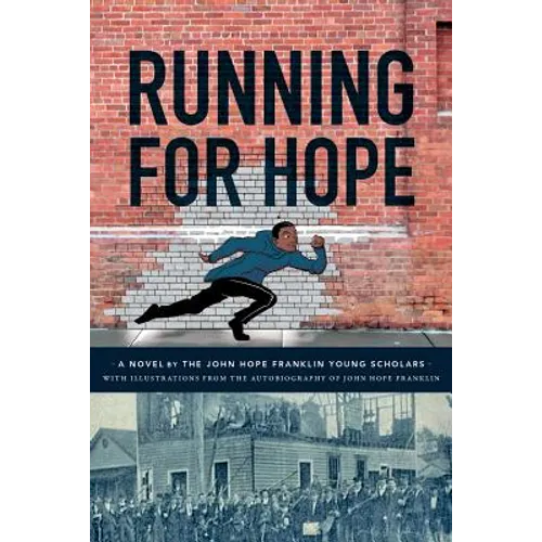Running For Hope: A novel by the John Hope Franklin Young Scholars with illustrations from the autobiography of John Hope Franklin