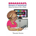 Broadcast, Bloopers & Boneheads: Behind the Scenes of Life in Media