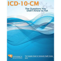 ICD-10-CM: The Questions You Didn't Know to Ask: The Complete Guide for Community Health Centers
