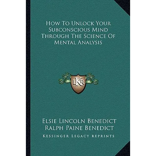 How To Unlock Your Subconscious Mind Through The Science Of Mental Analysis