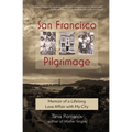 San Francisco Pilgrimage: Memoir of a Lifelong Love Affair with My City: My