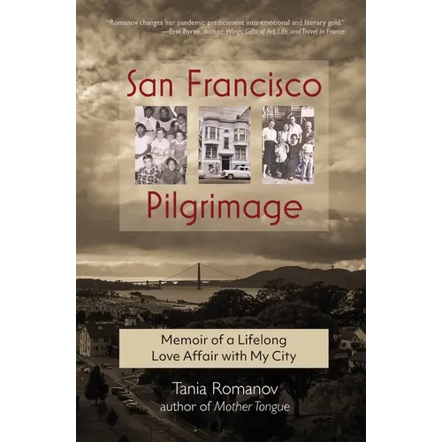 San Francisco Pilgrimage: Memoir of a Lifelong Love Affair with My City: My
