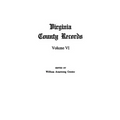 Virginia County Records, Vol. VI--Miscellaneous County Records