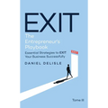 Exit the Entrepreneur's Playbook: Essential Strategies to Exit Your Business Successfully