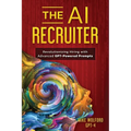 The AI Recruiter: Revolutionizing Hiring with Advanced GPT-Powered Prompts