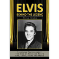 Elvis: Behind The Legend: Startling Truths About The King Of Rock And Roll's Life, Loves, Films And Music