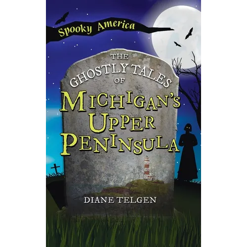 Ghostly Tales of Michigan's Upper Peninsula