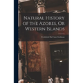 Natural History of the Azores, Or Western Islands