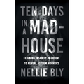Ten Days in a Mad-House: Feigning Insanity in Order to Reveal Asylum Horrors