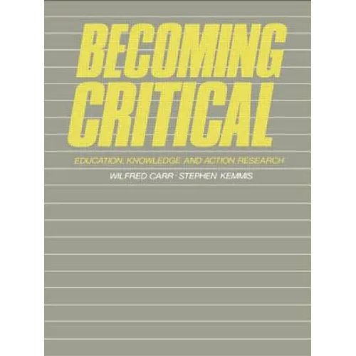 Becoming Critical: Education Knowledge and Action Research