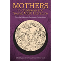 Mothers in Children's and Young Adult Literature: From the Eighteenth Century to Postfeminism