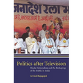 Politics After Television: Hindu Nationalism and the Reshaping of the Public in India