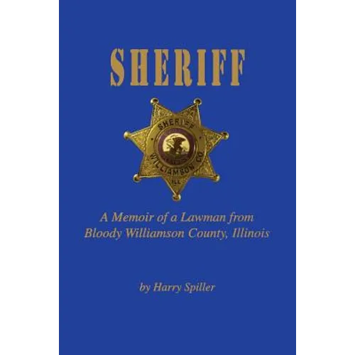 Sheriff: A Memoir of a Lawman from Bloody Williamson County, Illinois