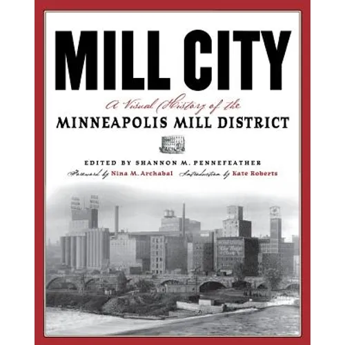 Mill City: A Visual History of the Minneapolis Mill District