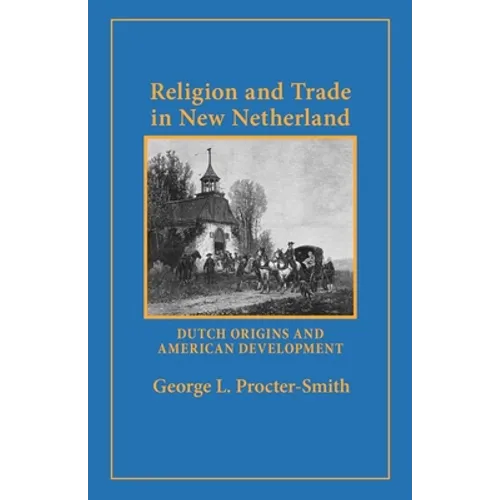 Religion and Trade in New Netherland: Dutch Origins and American Development