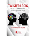 Twisted Logic: Puzzles, Paradoxes, and Big Questions