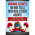 Winning Secrets No One Tells New Real Estate Agents: How To Go Solo without Going Broke