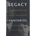 Legacy: A Biography of Moses and Walter Annenberg