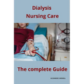 Dialysis Nursing Care The complete Guide