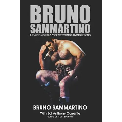 Bruno Sammartino: The Autobiography of Wrestling's Living Legend - Black & White Edition