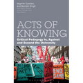 Acts of Knowing: Critical Pedagogy In, Against and Beyond the University