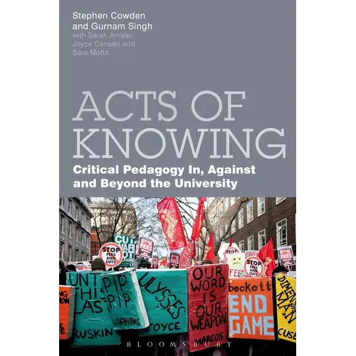 Acts of Knowing: Critical Pedagogy In, Against and Beyond the University