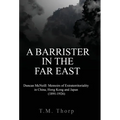 A Barrister in the Far East - Duncan McNeill: Memoirs of Extraterritoriality in China, Hong Kong and Japan (1891-1926)