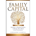 Family Capital: Working with Wealthy Families to Manage Their Money Across Generations