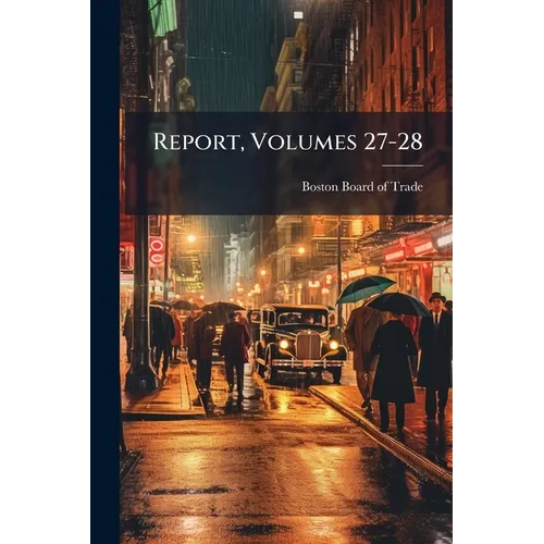 Report, Volumes 27-28