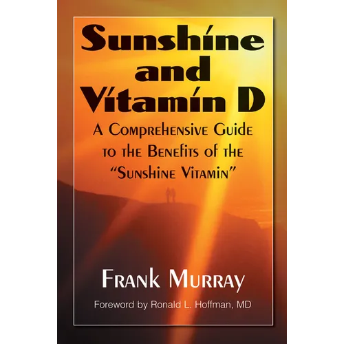 Sunshine and Vitamin D: A Comprehensive Guide to the Benefits of the Sunshine Vitamin