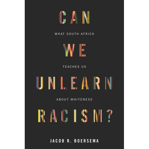 Can We Unlearn Racism?: What South Africa Teaches Us about Whiteness