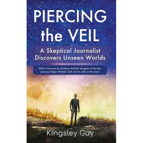 Piercing the Veil: A Skeptical Journalist Discovers Unseen Worlds (deluxe)
