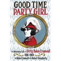 Good Time Party Girl: The Notorious Life of Dirty Helen Cromwell 1886-1969