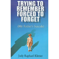 Trying to Remember, Forced to Forget: (My Father's Suicide)