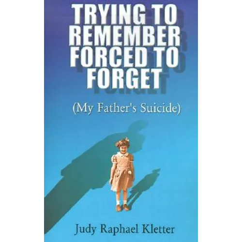 Trying to Remember, Forced to Forget: (My Father's Suicide)
