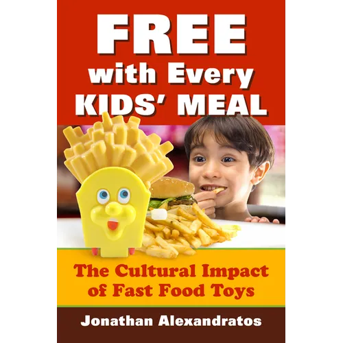 Free with Every Kids' Meal: The Cultural Impact of Fast Food Toys