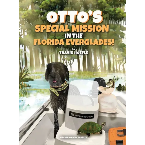 Otto's Special Mission In The Florida Everglades: A Dog's Mission to Save the Everglades, One Adventure at a Time