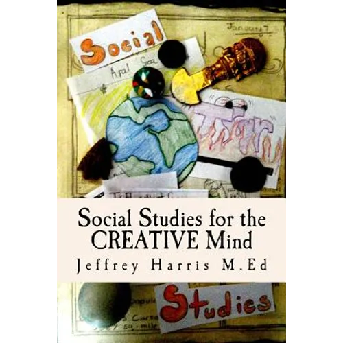 Social Studies for the Creative Mind: Activities that won't put students to sleep