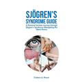 Sjögren's Syndrome Guide: A Personal Survival Journey through Sjögren's Syndrome (Navigating the Silent Storm)