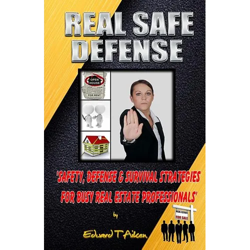 Real Safe Defense: Safety, Defense, & Survival Strategies for Real Estate Professionals