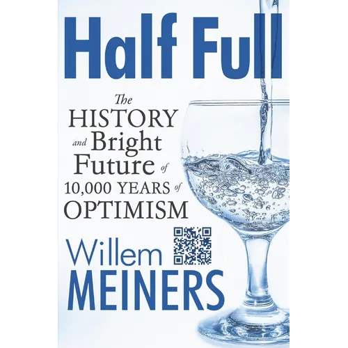 Half Full: The History and Bright Future of 10,000 Years of Optimism