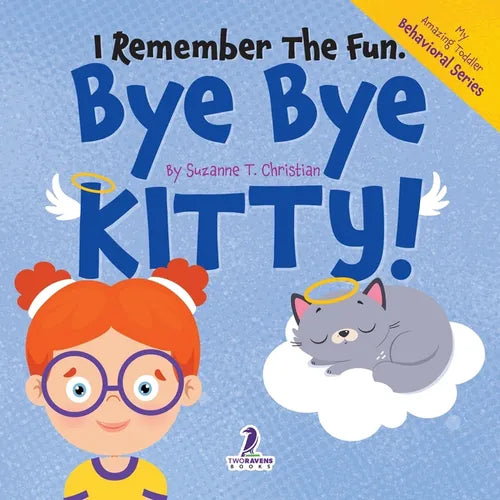 I Remember the Fun. Bye Bye Kitty!: A Comforting Affirmation-Themed Toddler Book About a Cat's Death (Ages 2-4)
