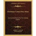 Christmas Comes Once More: Stories And Poems For The Holiday Season