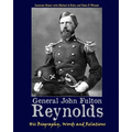 General John Fulton Reynolds: His Biography, Words and Relations