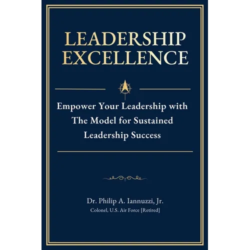 Leadership Excellence: Empower Your Leadership with The Model for Sustained Leadership Success