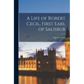 A Life of Robert Cecil, First Earl of Salisbur